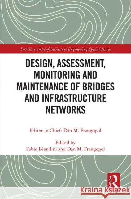Design, Assessment, Monitoring and Maintenance of Bridges and Infrastructure Networks Fabio Biondini Dan M. Frangopol 9781138489219