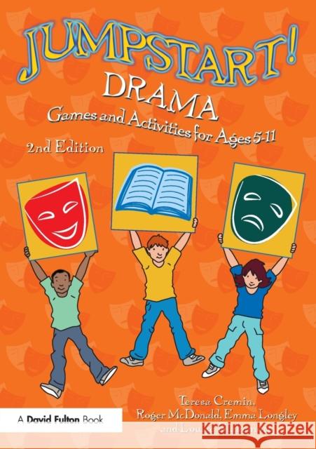 Jumpstart! Drama: Games and Activities for Ages 5-11 Teresa Cremin Roger McDonald Emma Longley 9781138489264