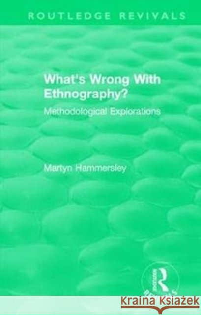 Routledge Revivals: What's Wrong with Ethnography? (1992): Methodological Explorations Martyn Hammersley 9781138489349