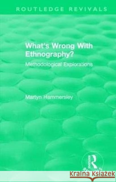 Routledge Revivals: What's Wrong with Ethnography? (1992): Methodological Explorations Martyn Hammersley 9781138489349 Routledge