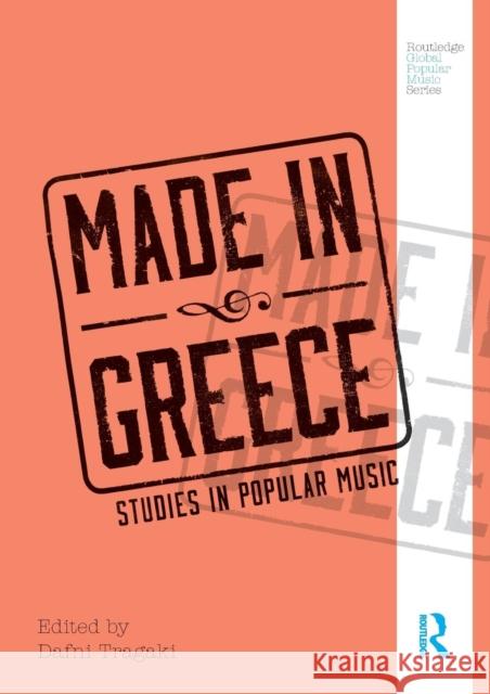 Made in Greece: Studies in Popular Music Dafni Tragaki 9781138489523 Taylor & Francis Ltd