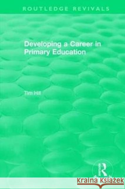 Developing a Career in Primary Education Hill, Tim 9781138489547 Routledge