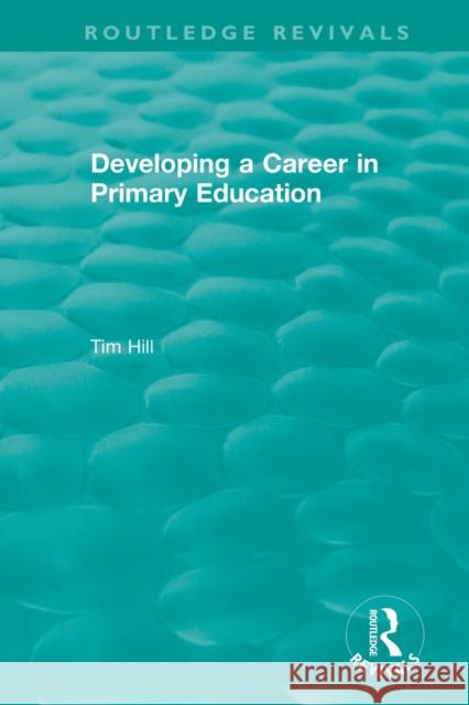 Developing a Career in Primary Education Hill, Tim 9781138489585 Routledge