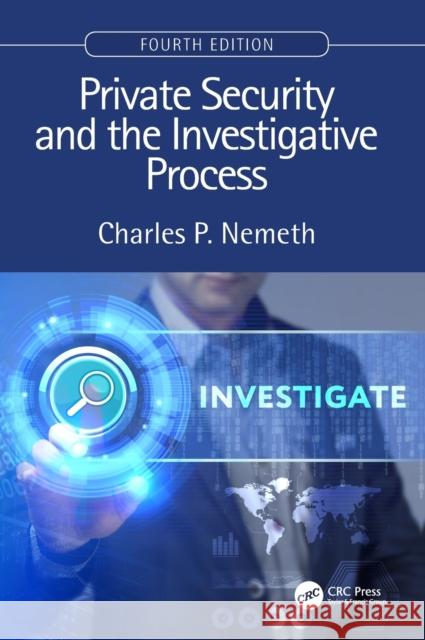 Private Security and the Investigative Process, Fourth Edition Charles P. Nemeth 9781138489646 CRC Press