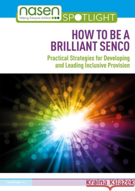 How to Be a Brilliant Senco: Practical Strategies for Developing and Leading Inclusive Provision Helen Curran 9781138489653 Routledge