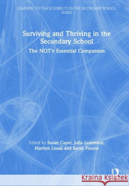 Surviving and Thriving in the Secondary School: The Nqt's Essential Companion Susan Capel Julia Lawrence Marilyn Leask 9781138489691 Routledge