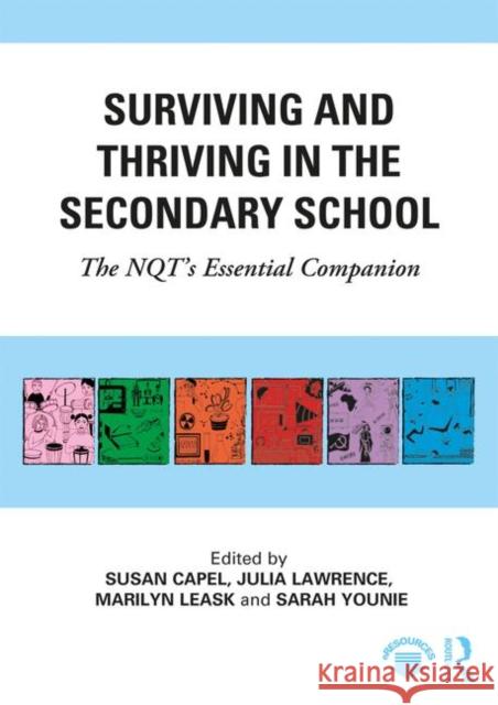 Surviving and Thriving in the Secondary School: The Nqt's Essential Companion Susan Capel Julia Lawrence Marilyn Leask 9781138489707