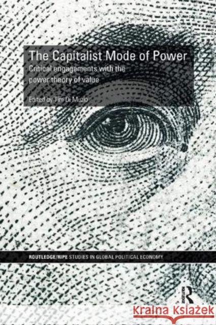 The Capitalist Mode of Power: Critical Engagements with the Power Theory of Value Tim Di Muzio (University of Wollongong,    9781138490161 Routledge