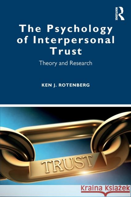 The Psychology of Interpersonal Trust: Theory and Research Ken J. Rotenberg (University of Keele, UK) 9781138490222