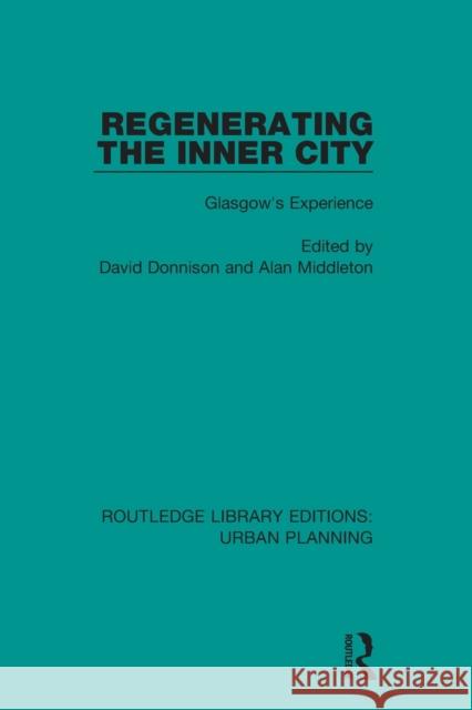 Regenerating the Inner City: Glasgow's Experience David Donnison Alan Middleton 9781138490277 Routledge