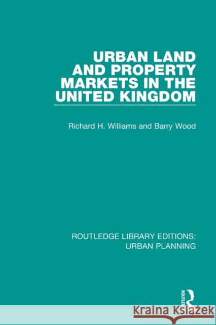 Urban Land and Property Markets in the United Kingdom Richard H. Williams Barry Wood 9781138490390 Routledge