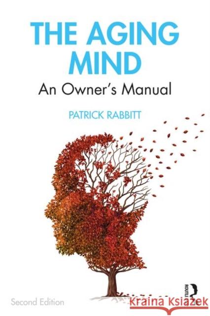 The Aging Mind: An Owner's Manual Rabbitt, Patrick 9781138490536 Taylor & Francis Ltd