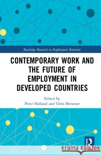 Contemporary Work and the Future of Employment in Developed Countries Peter Holland Chris Brewster (University of Reading, U  9781138490635 Routledge