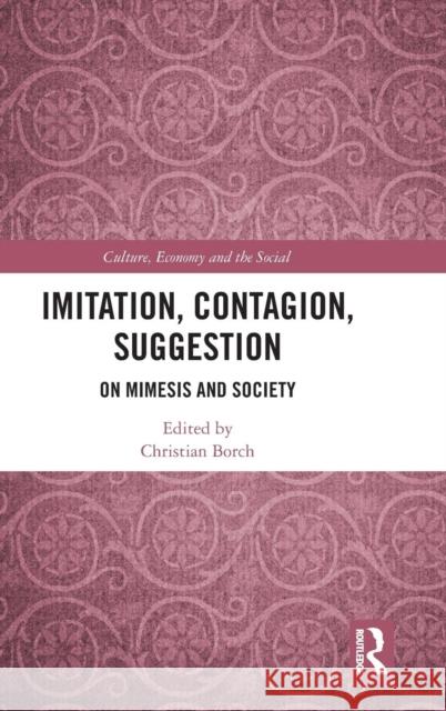 Imitation, Contagion, Suggestion: On Mimesis and Society Christian Borch 9781138490642 Routledge