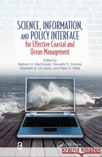 Science, Information, and Policy Interface for Effective Coastal and Ocean Management Bertrum H. MacDonald Suzuette S. Soomai Elizabeth M. D 9781138490833