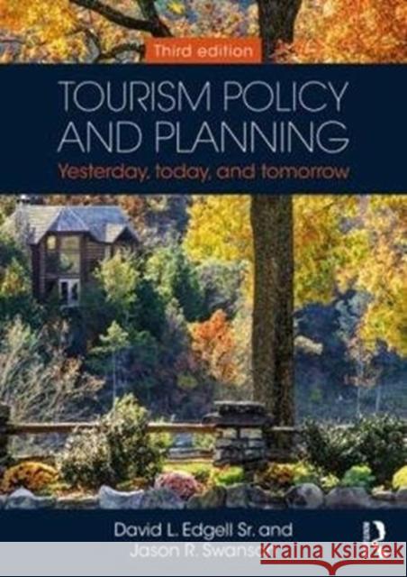 Tourism Policy and Planning: Yesterday, Today, and Tomorrow David L. Edgel Jason R. Swanson 9781138491236 Routledge