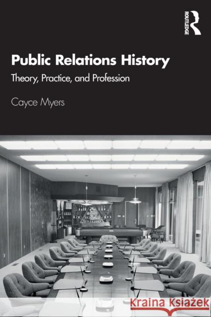 Public Relations History: Theory, Practice, and Profession Cayce Myers 9781138491410 Routledge