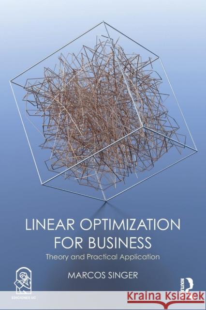 Linear Optimization for Business: Theory and practical application Singer, Marcos 9781138491755 Taylor & Francis Ltd