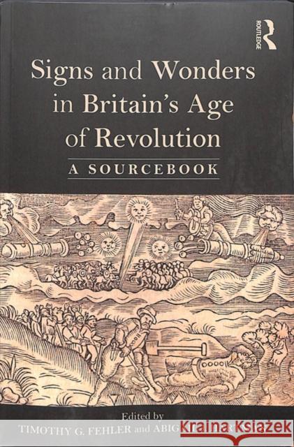 Signs and Wonders in Britain's Age of Revolution: A Sourcebook Abigail J. Hartman Timothy G. Fehler 9781138492066