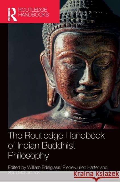 The Routledge Handbook of Indian Buddhist Philosophy William Edelglass Pierre-Julien Harter Sara McClintock 9781138492257 Routledge