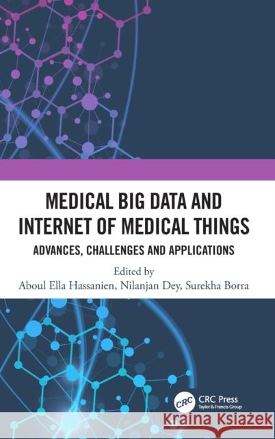 Medical Big Data and Internet of Medical Things: Advances, Challenges and Applications Aboul Ella Hassanien Nilanjan Dey Surekha Borra 9781138492479 CRC Press