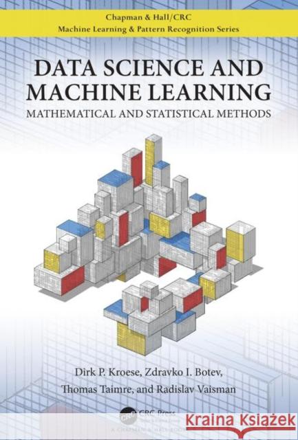 Data Science and Machine Learning: Mathematical and Statistical Methods Dirk P. Kroese Zdravko Botev Thomas Taimre 9781138492530 CRC Press