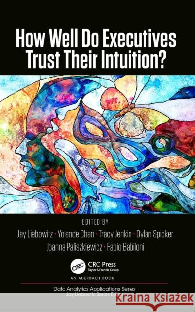 How Well Do Executives Trust Their Intuition Jay Liebowitz Yolande Chan Tracy Jenkin 9781138492622 Auerbach Publications