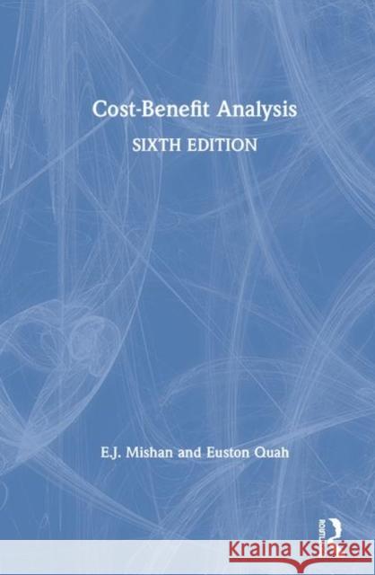 Cost-Benefit Analysis E. J. Mishan Euston Quah 9781138492745