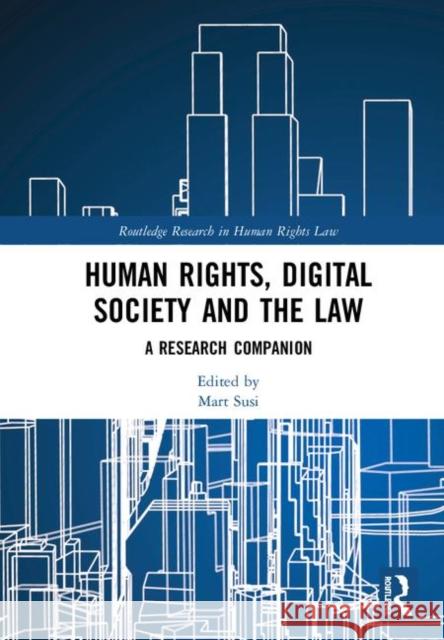Human Rights, Digital Society and the Law: A Research Companion Mart Susi 9781138493063 Routledge