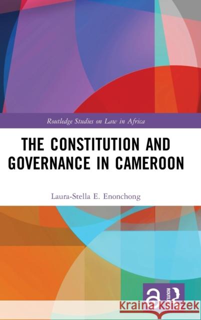 The Constitution and Governance in Cameroon Laura-Stella E. Enonchong 9781138493100 Routledge