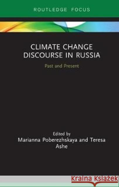 Climate Change Discourse in Russia: Past and Present Marianna Poberezhskaya Teresa Ashe 9781138493209