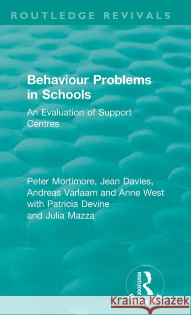 Behaviour Problems in Schools: An Evaluation of Support Centres Peter Mortimore Jean Davies Andreas Varlaam 9781138493261 Routledge