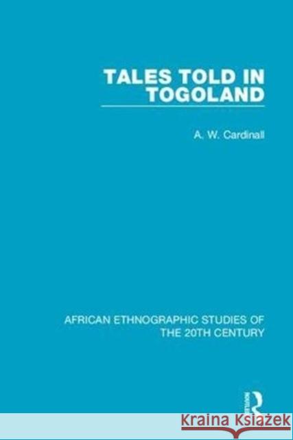 Tales Told in Togoland A. W. Cardinall 9781138493346 Taylor and Francis