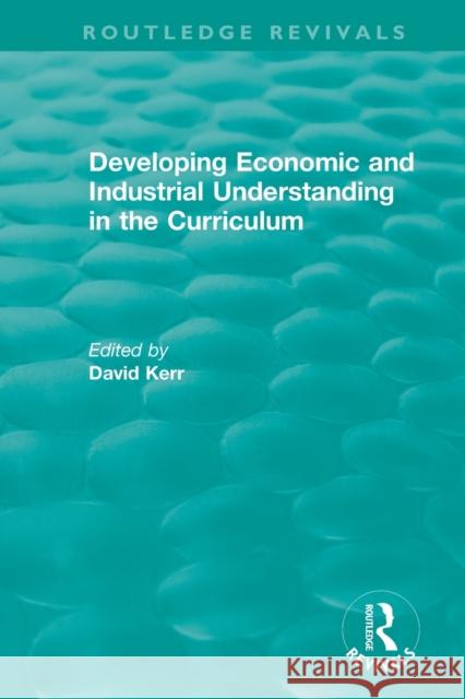 Developing Economic and Industrial Understanding in the Curriculum (1994) David Kerr 9781138493520