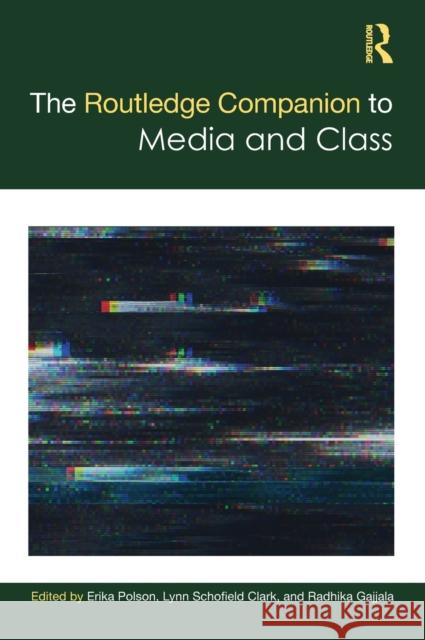 The Routledge Companion to Media and Class Erika Polson Lynn Schofiel Radhika Gajjala 9781138493612