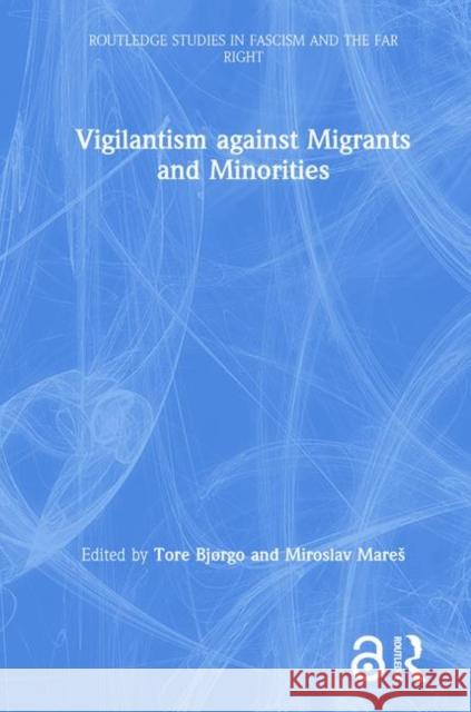 Vigilantism Against Migrants and Minorities Bjørgo, Tore 9781138493803 Routledge