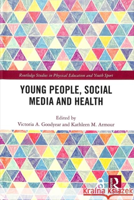 Young People, Social Media and Health Victoria Goodyear Kathleen Armour 9781138493957 Routledge
