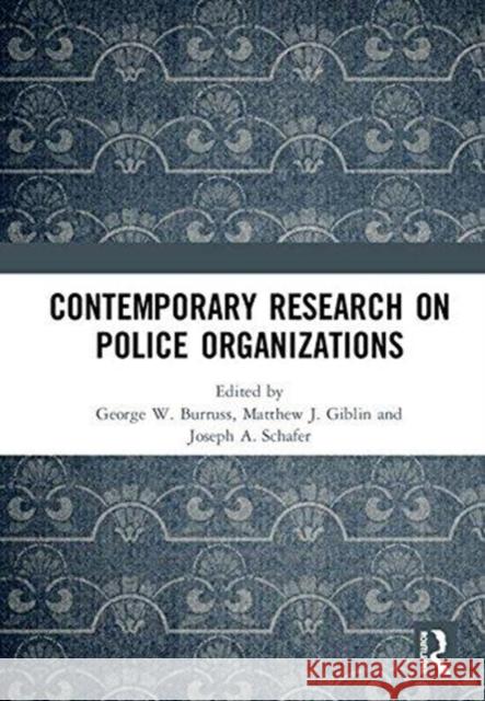 Contemporary Research on Police Organizations George W. Burruss Matthew J. Giblin Joseph a. Schafer 9781138494022