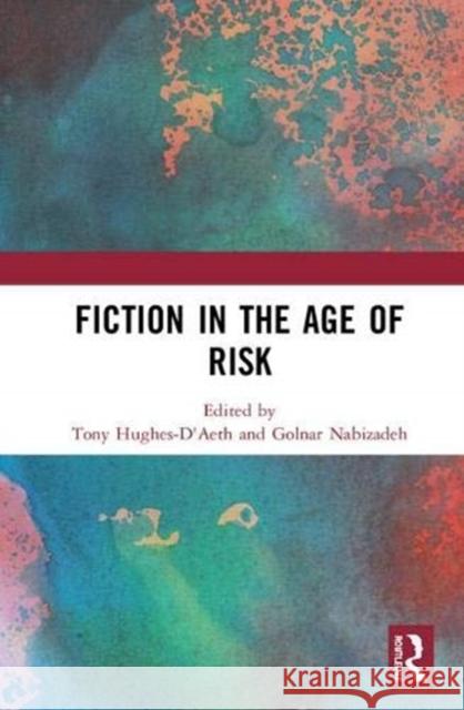 Fiction in the Age of Risk Tony Hughes-D'Aeth Golnar Nabizadeh 9781138494275 Routledge