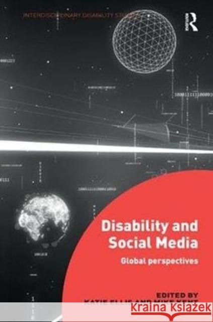 Disability and Social Media: Global Perspectives Katie Ellis Mike Kent 9781138494404 Routledge