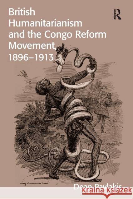 British Humanitarianism and the Congo Reform Movement, 1896-1913 Pavlakis, Dr. Dean 9781138494510 