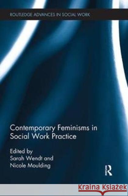 Contemporary Feminisms in Social Work Practice Sarah Wendt Nicole Moulding 9781138494534 Routledge