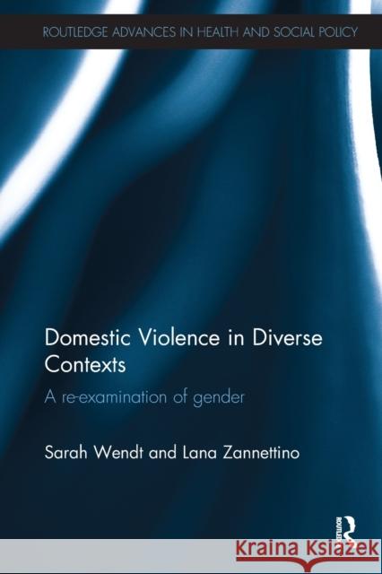 Domestic Violence in Diverse Contexts: A Re-examination of Gender Wendt, Sarah 9781138494565