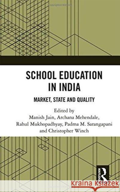 School Education in India: Market, State and Quality Manish Jain Archana Mehendale Rahul Mukhopadhyay 9781138494749 Routledge Chapman & Hall