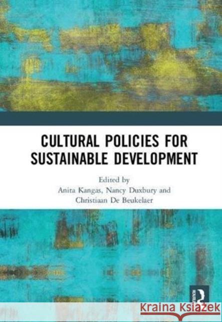 Cultural Policies for Sustainable Development Anita Kangas Nancy Duxbury Christiaan D 9781138494817 Routledge