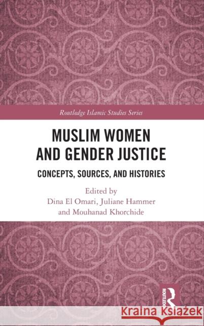 Muslim Women and Gender Justice: Concepts, Sources, and Histories Hammer, Juliane 9781138494862