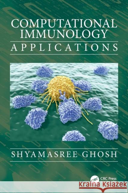 Computational Immunology: Applications Shyamasree Ghosh 9781138494893 CRC Press