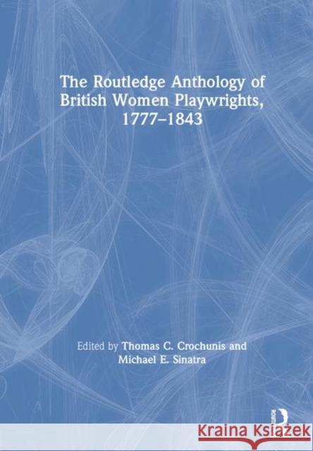 The Routledge Anthology of British Women Playwrights, 1777-1843 Thomas C. Crochunis, Michael E. Sinatra 9781138494947 Taylor & Francis Ltd