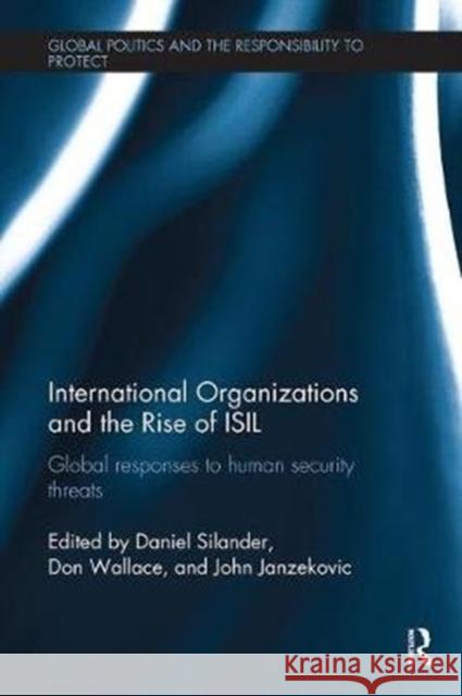 International Organizations and the Rise of Isil: Global Responses to Human Security Threats  9781138495241 Global Politics and the Responsibility to Pro