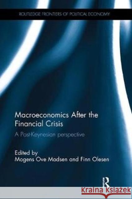 Macroeconomics After the Financial Crisis: A Post-Keynesian Perspective Mogens Ove Madsen Finn Olesen 9781138495500